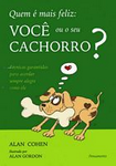 Quem  Mais feliz, Voc ou o Seu
            Cachorro?